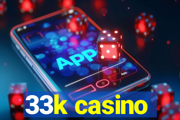 33k casino